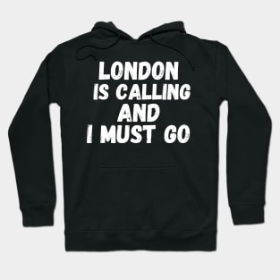 London is Calling and I Must Go Hoodie